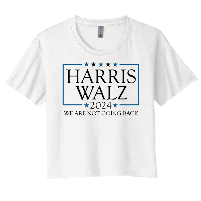 Harris Walz 2024 We Are Not Going Back Election Women's Crop Top Tee