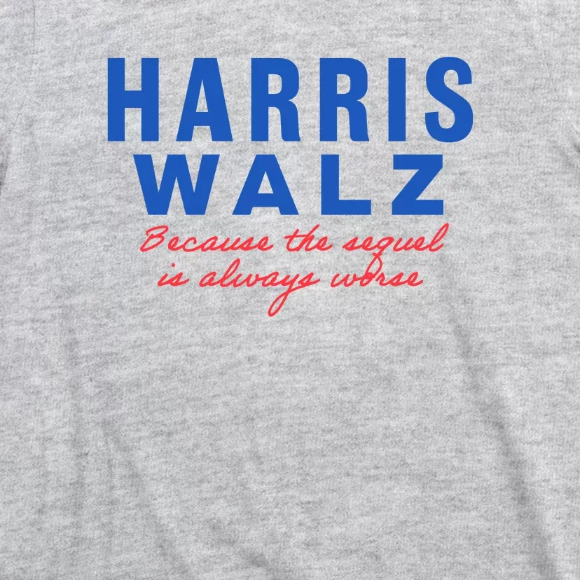 Harris Walz 2024 Because The Sequel Is Always Worse T-Shirt