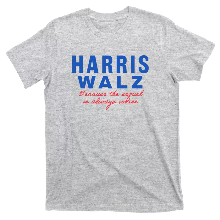 Harris Walz 2024 Because The Sequel Is Always Worse T-Shirt