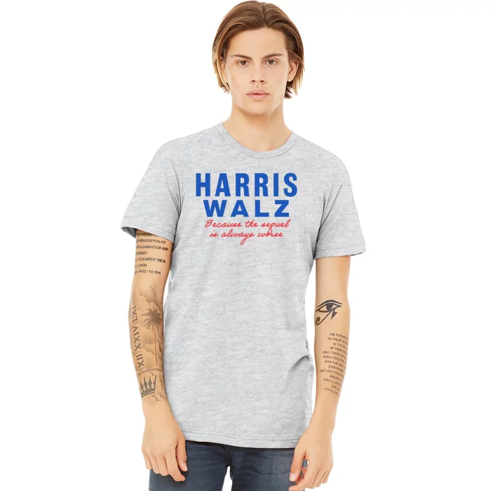 Harris Walz 2024 Because The Sequel Is Always Worse Premium T-Shirt