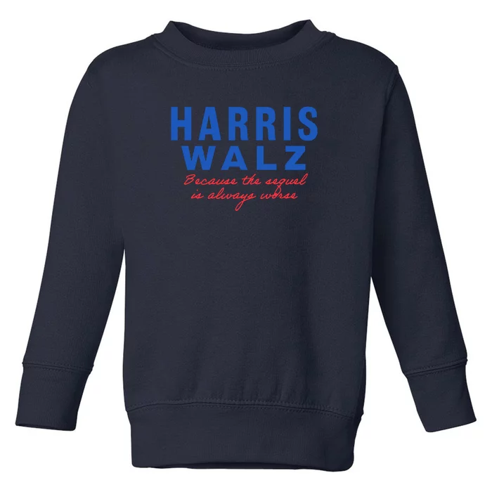 Harris Walz 2024 Because The Sequel Is Always Worse Toddler Sweatshirt