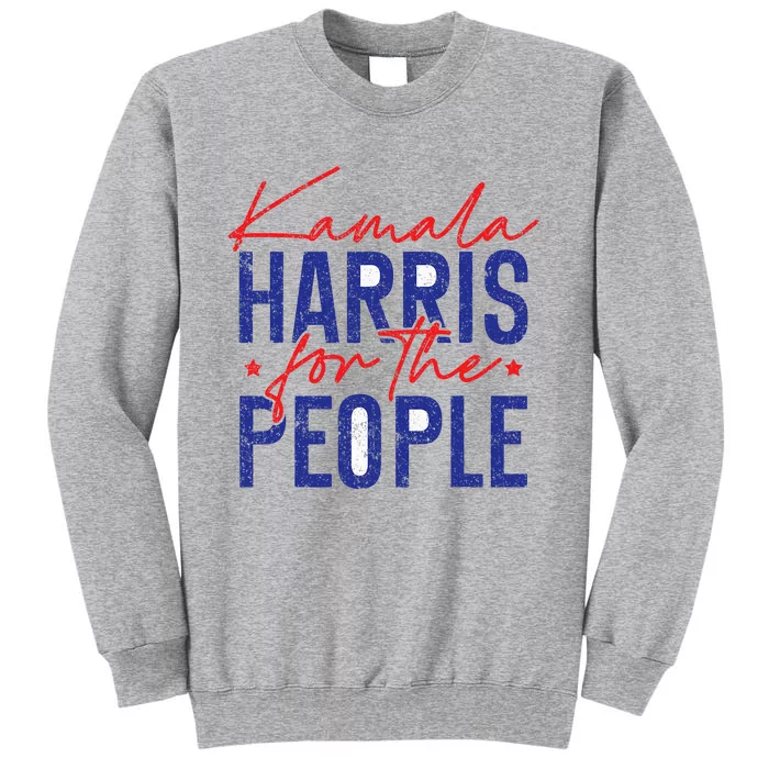 Harris Waltz 2024 For The People Vp Kamala Harris 2024 Tall Sweatshirt