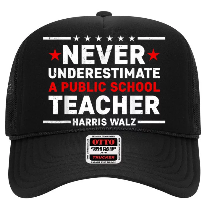 Harris Walz 2024 Never Underestimate A Public School Teacher High Crown Mesh Trucker Hat