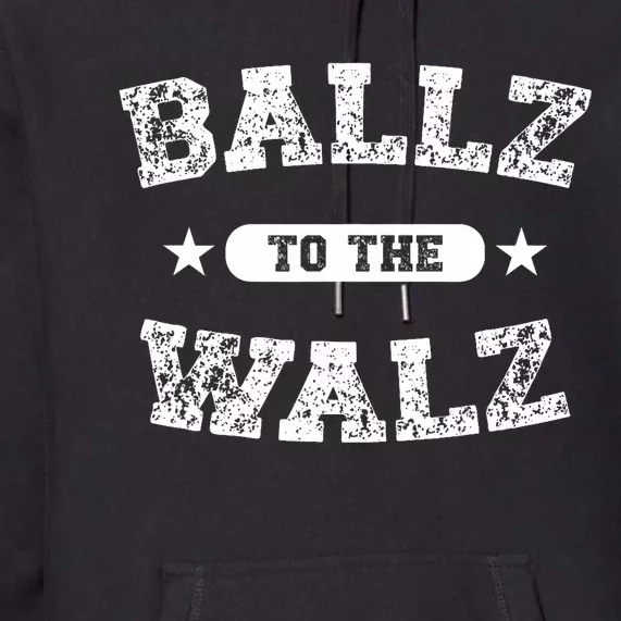 Harris Walz 2024 Ballz To The Walz Tim Walz Kamala Harris Premium Hoodie