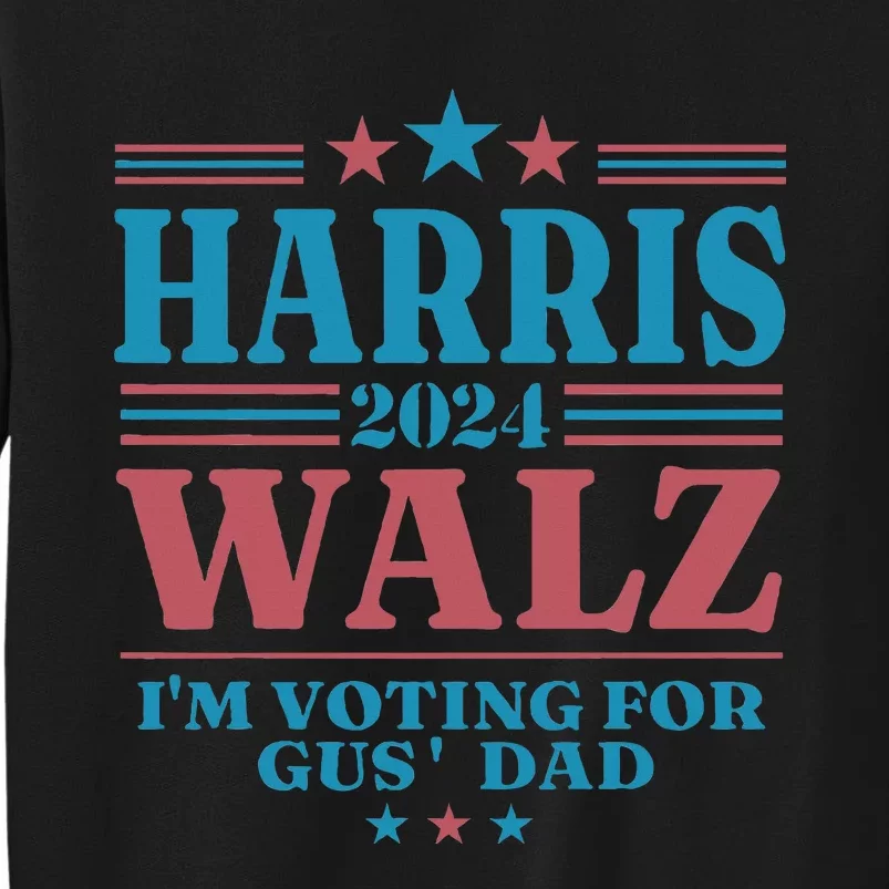 Harris Walz 2024 IM Voting For Gus Dad Tall Sweatshirt