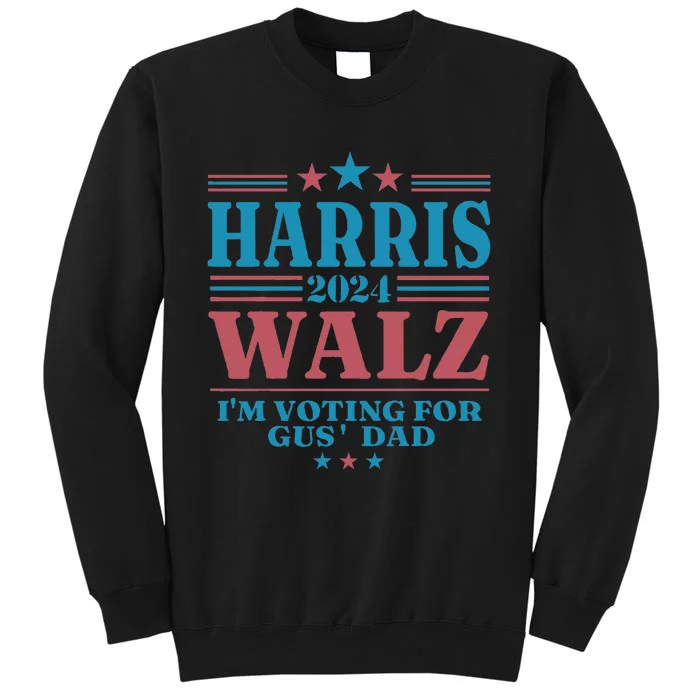 Harris Walz 2024 IM Voting For Gus Dad Tall Sweatshirt