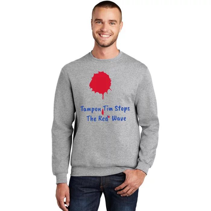 Harris Walz 2024 Tampon Tim Stops The Red Wave Election Tall Sweatshirt