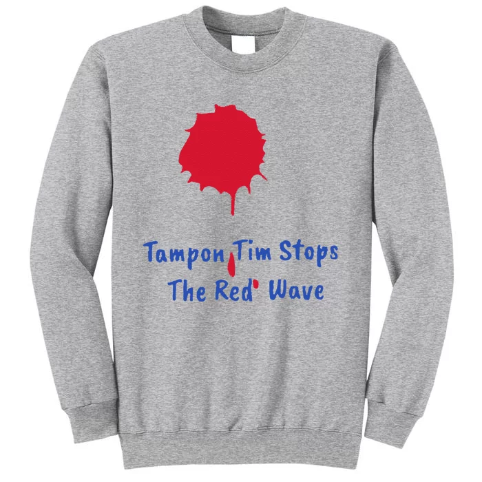 Harris Walz 2024 Tampon Tim Stops The Red Wave Election Tall Sweatshirt