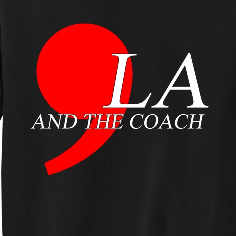 Harris Walz 2024 Comma La And The Coach Tall Sweatshirt