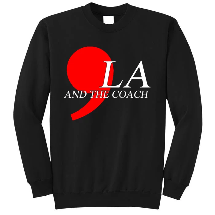 Harris Walz 2024 Comma La And The Coach Tall Sweatshirt