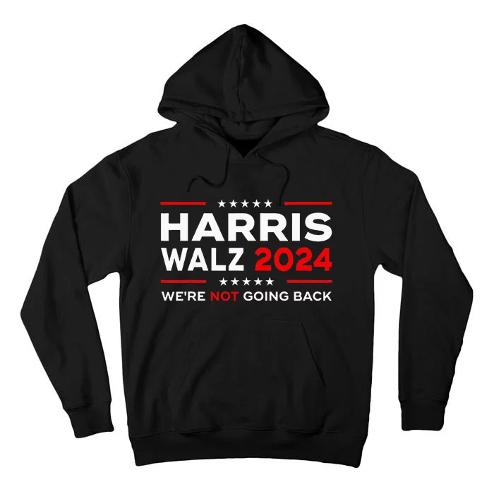 Harris Waltz 2024 Harris Tim Waltz 24 We Are Not Going Back Tall Hoodie