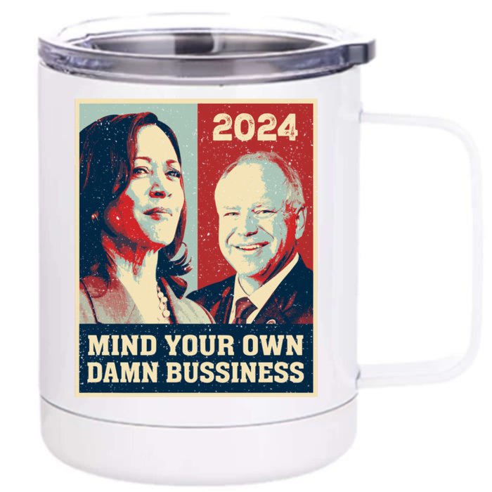 Harris Walz 2024 Mind Your Own Damn Business Front & Back 12oz Stainless Steel Tumbler Cup