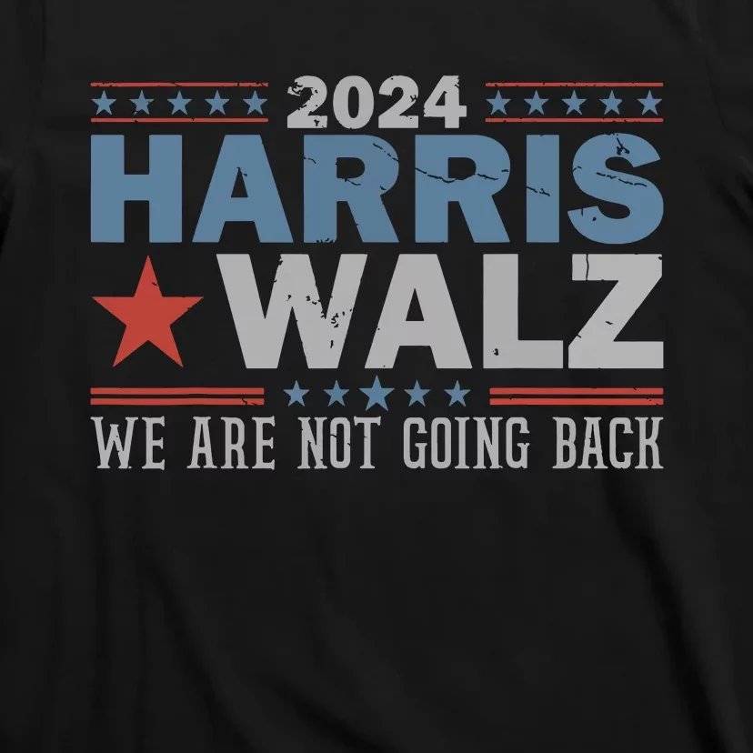 Harris Waltz 2024 Were Not Going Back Walz Kamala Harris T-Shirt