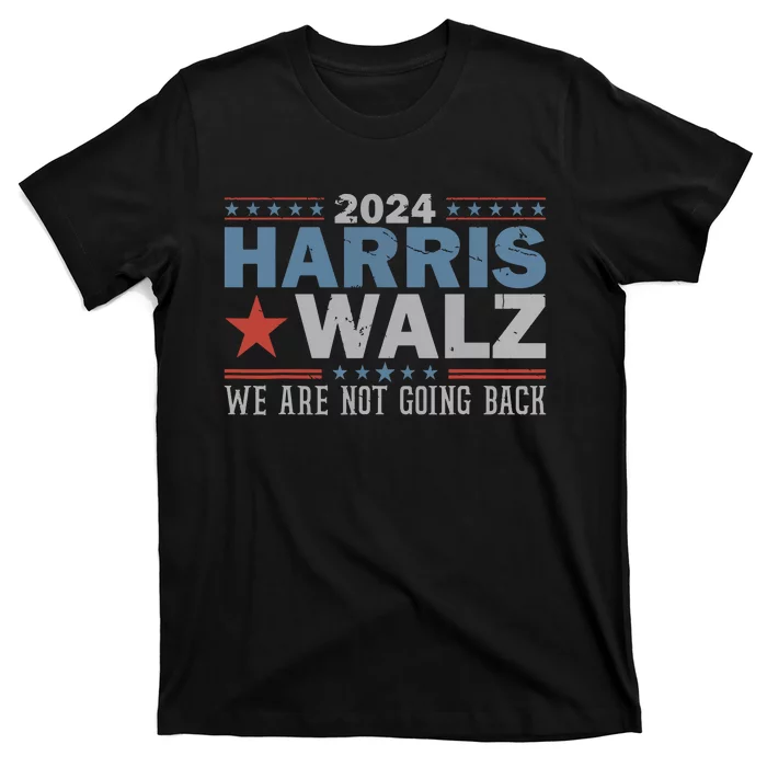 Harris Waltz 2024 Were Not Going Back Walz Kamala Harris T-Shirt