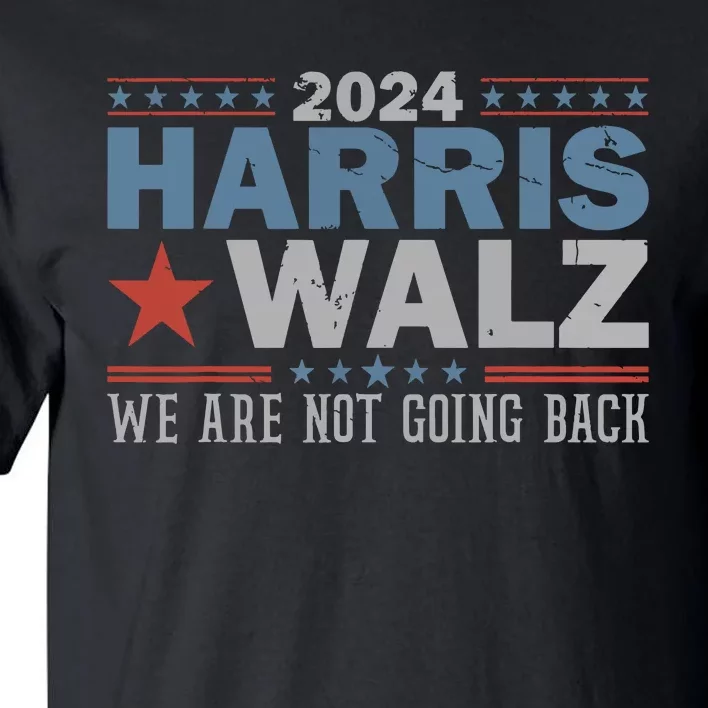 Harris Waltz 2024 Were Not Going Back Walz Kamala Harris Tall T-Shirt