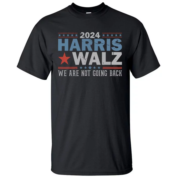 Harris Waltz 2024 Were Not Going Back Walz Kamala Harris Tall T-Shirt