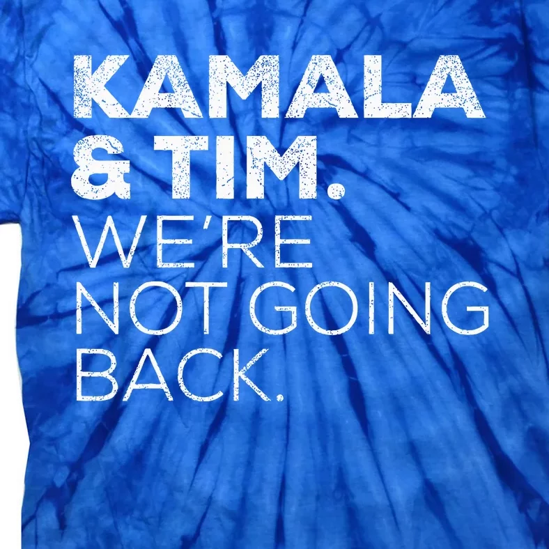 Harris Walz 2024 Kamala & Tim WeRe Not Going Back Tie-Dye T-Shirt