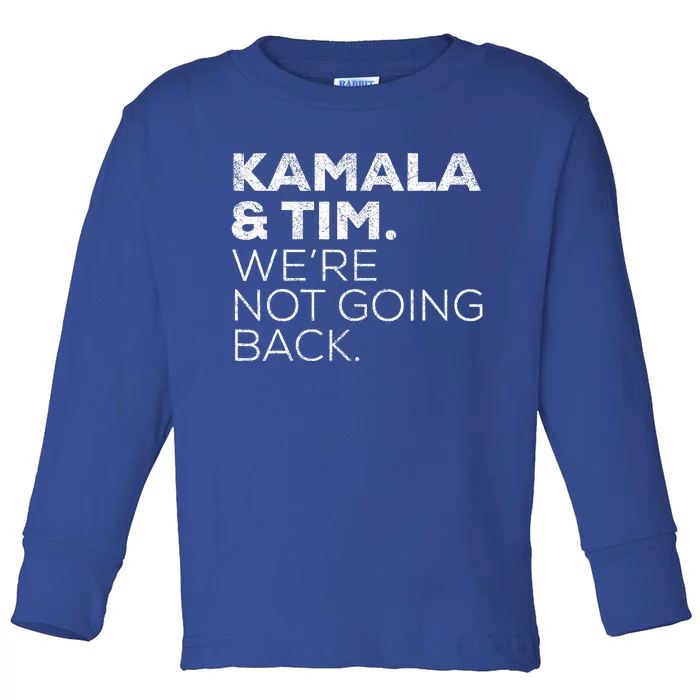 Harris Walz 2024 Kamala & Tim WeRe Not Going Back Toddler Long Sleeve Shirt