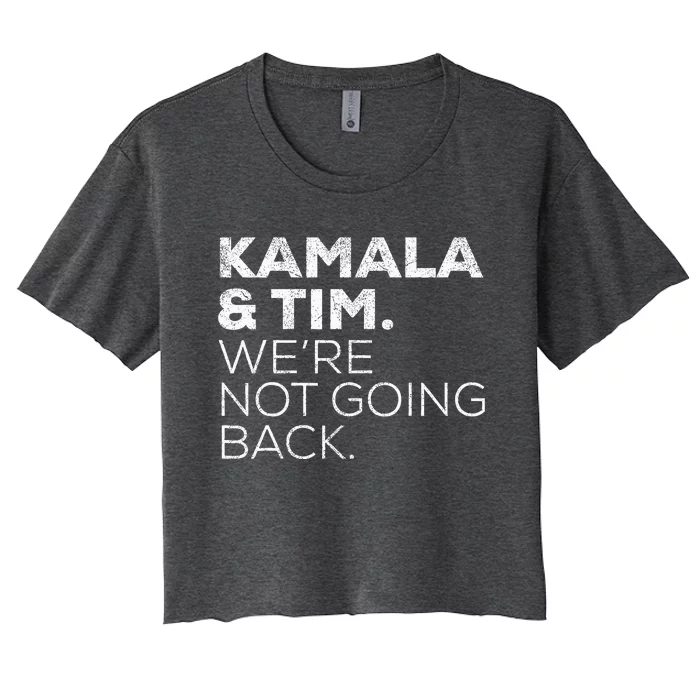 Harris Walz 2024 Kamala & Tim WeRe Not Going Back Women's Crop Top Tee