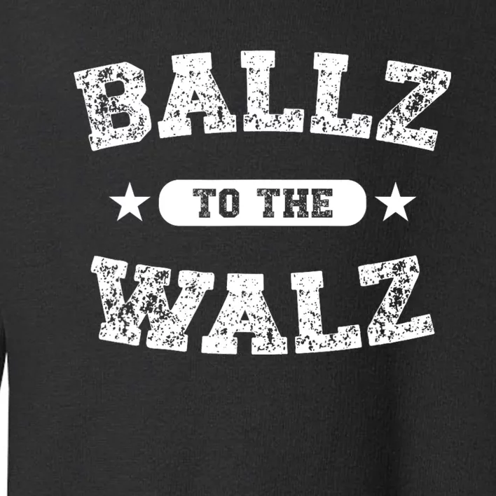 Harris Walz 2024 Ballz To The Walz Tim Walz Kamala Harris Toddler Sweatshirt