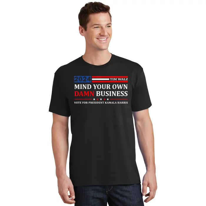 Harris Walz 2024 Mind Your Own Damn Business T-Shirt