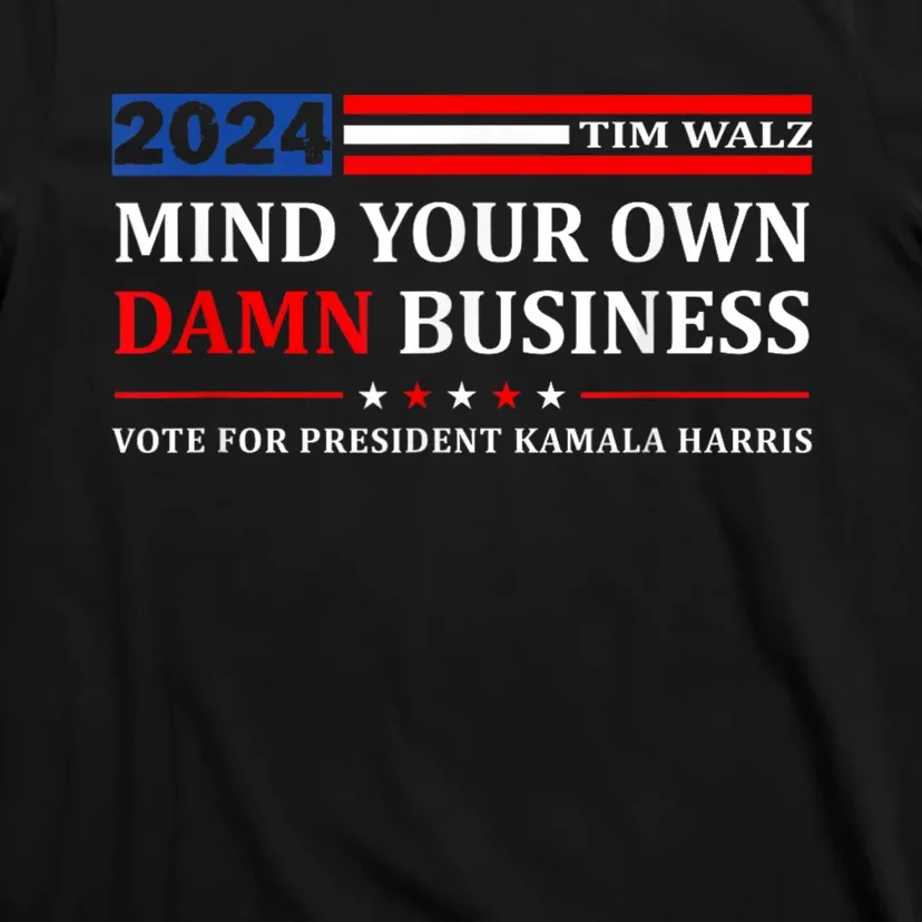 Harris Walz 2024 Mind Your Own Damn Business T-Shirt