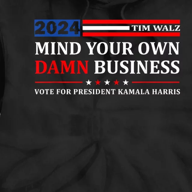 Harris Walz 2024 Mind Your Own Damn Business Tie Dye Hoodie