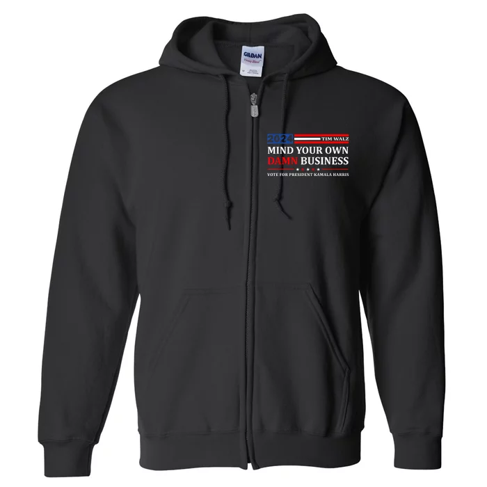 Harris Walz 2024 Mind Your Own Damn Business Full Zip Hoodie