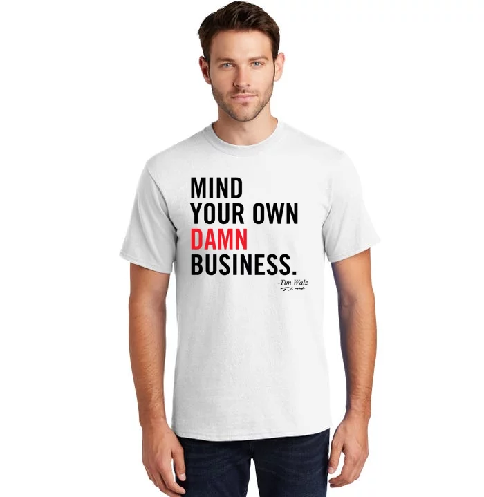 Harris Walz 2024 Mind Your Own Damn Business Tall T-Shirt