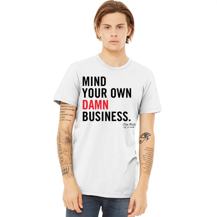 Harris Walz 2024 Mind Your Own Damn Business Premium T-Shirt