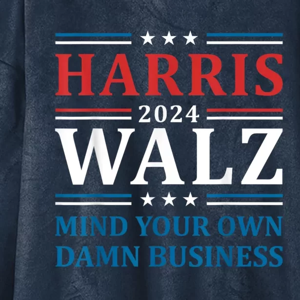 Harris Walz 2024 Mind Your Own Damn Business Hooded Wearable Blanket