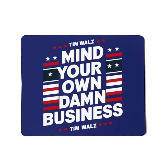 Harris Walz 2024 Mind Your Own Damn Business Mousepad