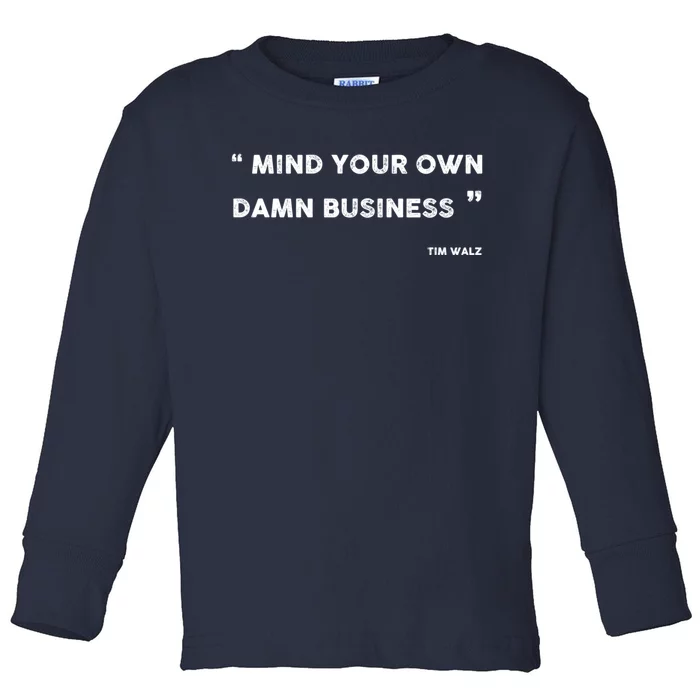 Harris Walz 2024 Mind Your Own Damn Business Toddler Long Sleeve Shirt