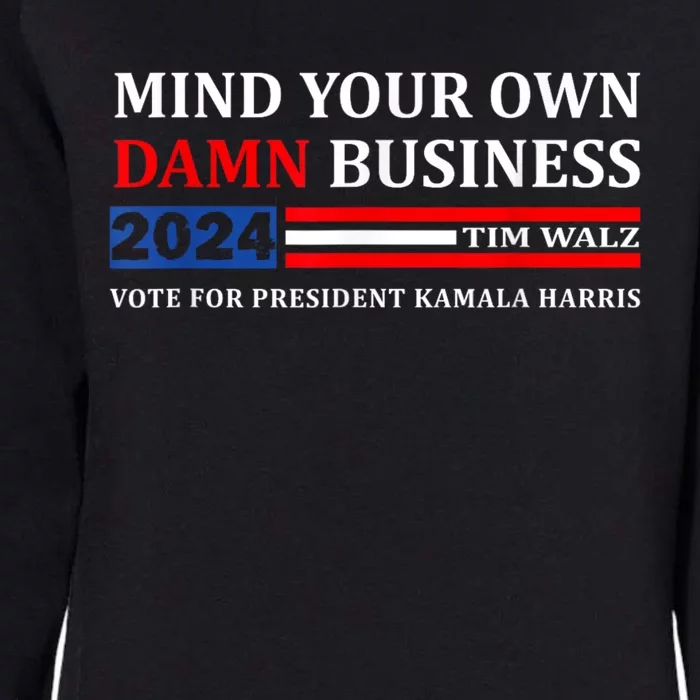 Harris Walz 2024 Mind Your Own Damn Business Womens California Wash Sweatshirt