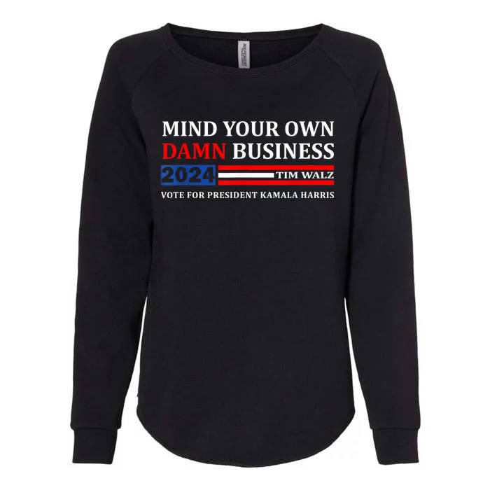 Harris Walz 2024 Mind Your Own Damn Business Womens California Wash Sweatshirt