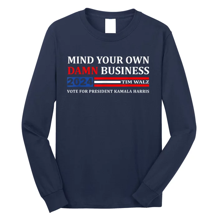 Harris Walz 2024 Mind Your Own Damn Business Long Sleeve Shirt