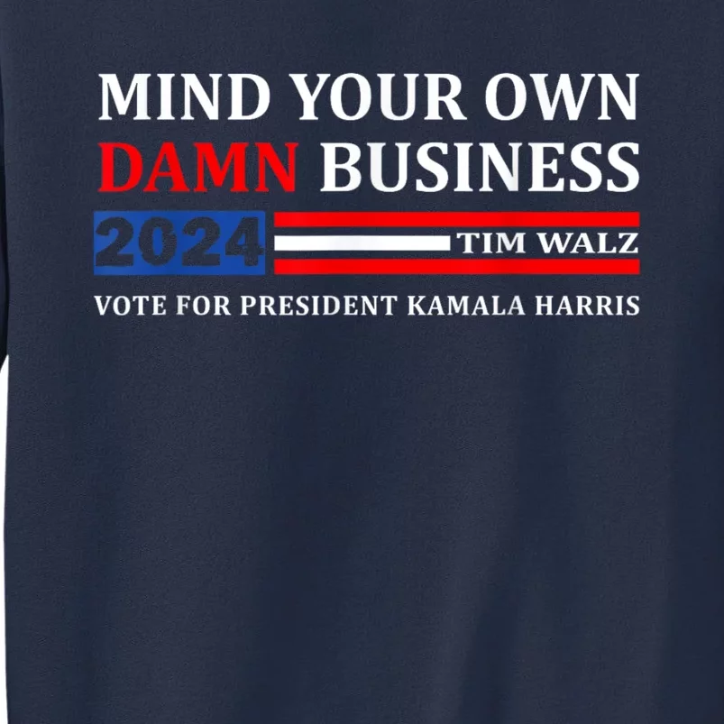 Harris Walz 2024 Mind Your Own Damn Business Sweatshirt