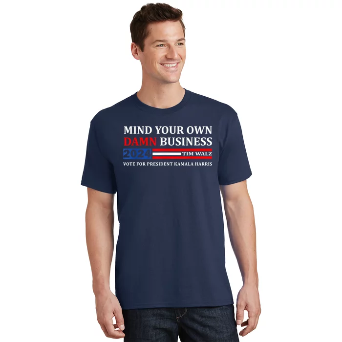 Harris Walz 2024 Mind Your Own Damn Business T-Shirt