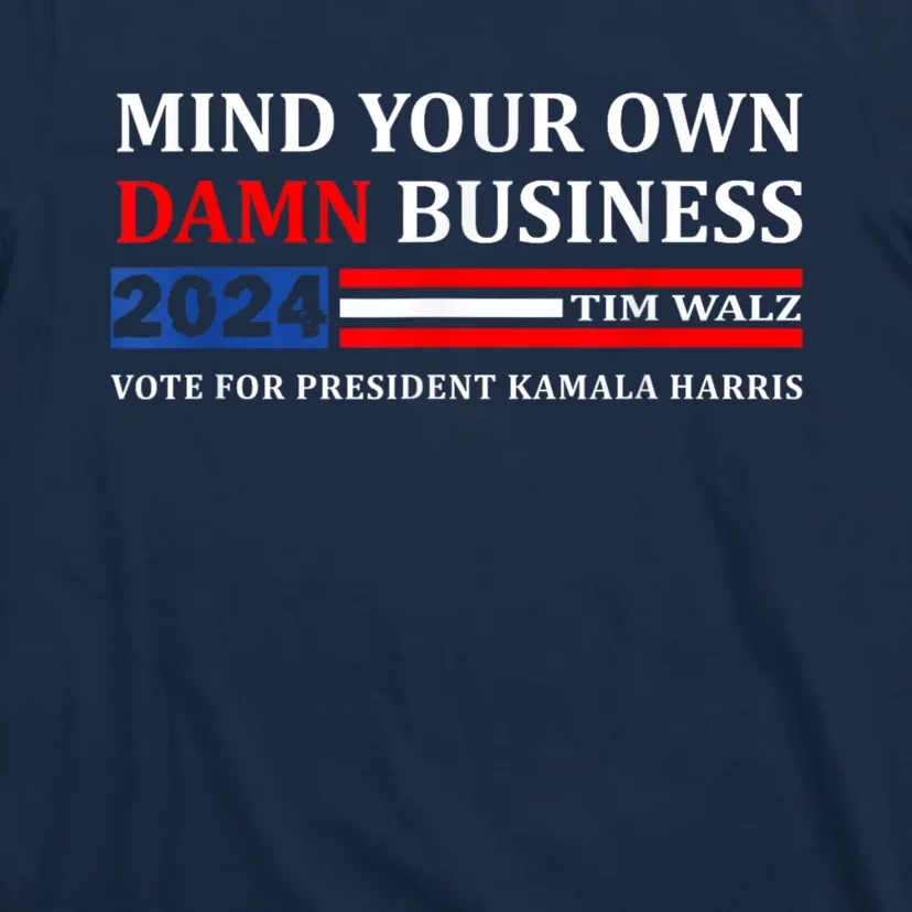 Harris Walz 2024 Mind Your Own Damn Business T-Shirt