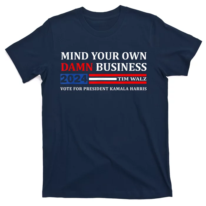 Harris Walz 2024 Mind Your Own Damn Business T-Shirt