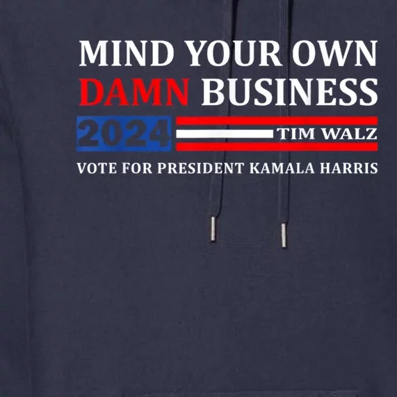 Harris Walz 2024 Mind Your Own Damn Business Premium Hoodie