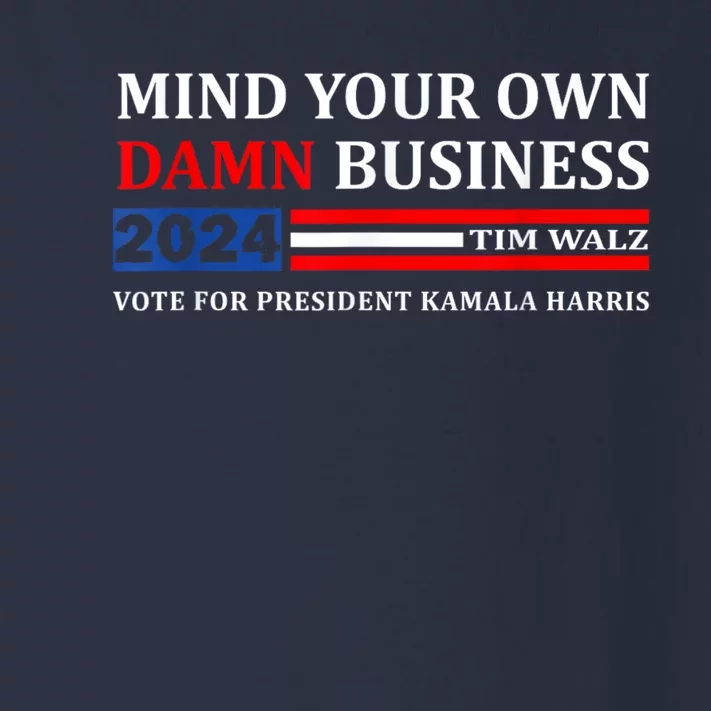 Harris Walz 2024 Mind Your Own Damn Business Toddler Long Sleeve Shirt