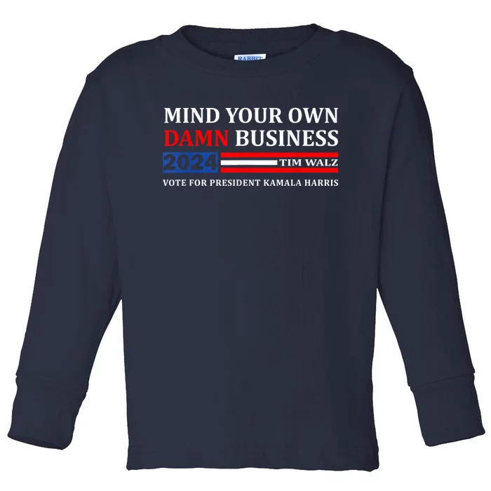 Harris Walz 2024 Mind Your Own Damn Business Toddler Long Sleeve Shirt