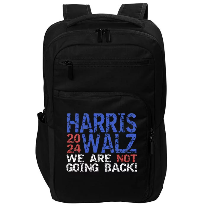 Harris Walz 2024 We Are Not Going Back Support Kamala Harris Impact Tech Backpack