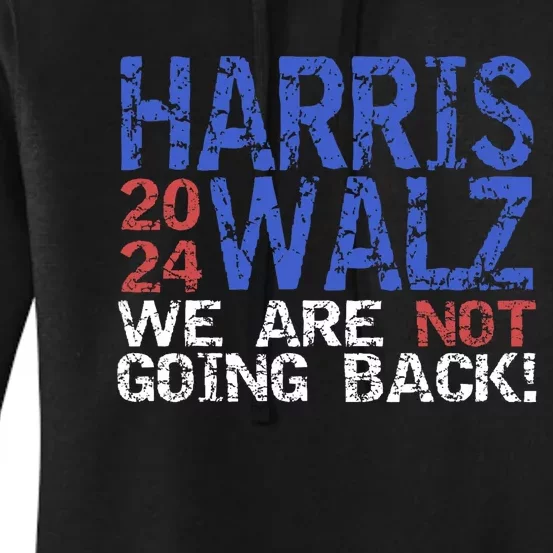 Harris Walz 2024 We Are Not Going Back Support Kamala Harris Women's Pullover Hoodie