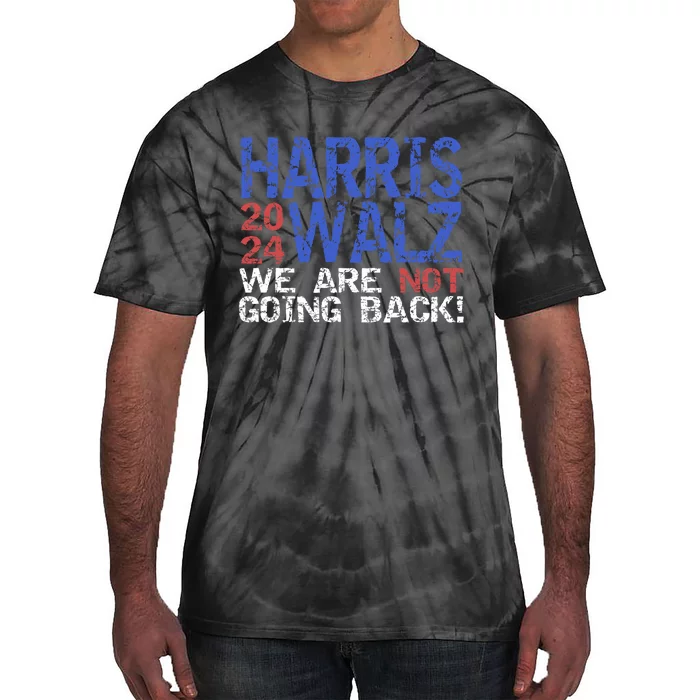 Harris Walz 2024 We Are Not Going Back Support Kamala Harris Tie-Dye T-Shirt