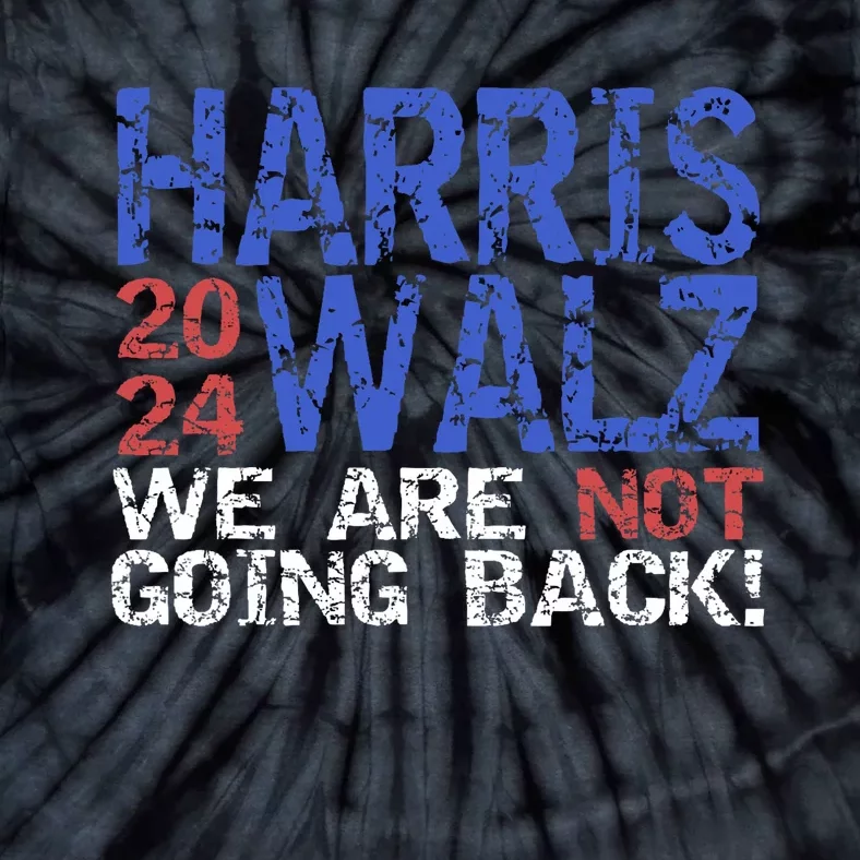 Harris Walz 2024 We Are Not Going Back Support Kamala Harris Tie-Dye T-Shirt