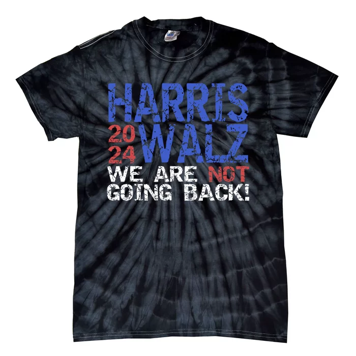 Harris Walz 2024 We Are Not Going Back Support Kamala Harris Tie-Dye T-Shirt