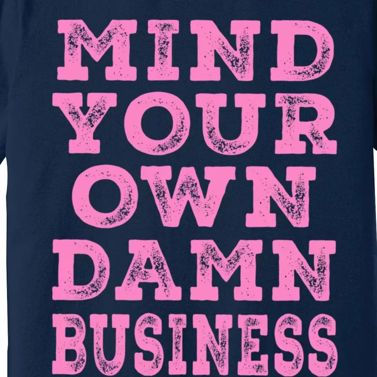 Harris Walz 2024 Mind Your Own Damn Business Premium T-Shirt