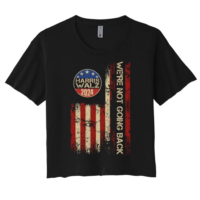 Harris Waltz 2024 Election Were Not Going Back Usa Flag Women's Crop Top Tee